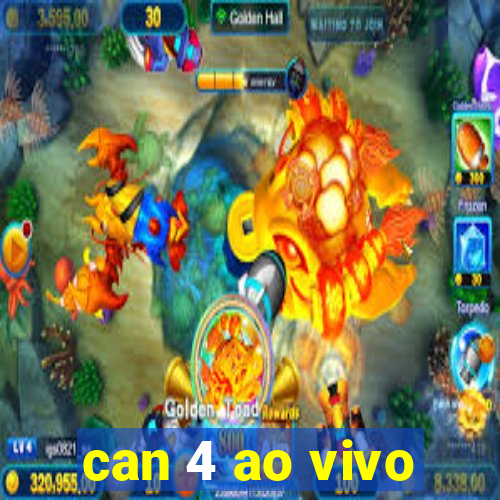 can 4 ao vivo